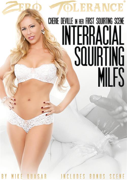 Interracial Squirting MILFS – Zero Tolerance