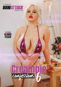 Creampie Confessions #6 – Raw Attack