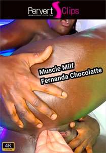 Muscle MILF Fernanda Chocolatte – Pervert Clips