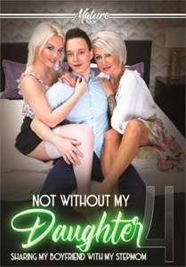 Not Without My Daughter #4 – Mature XXX